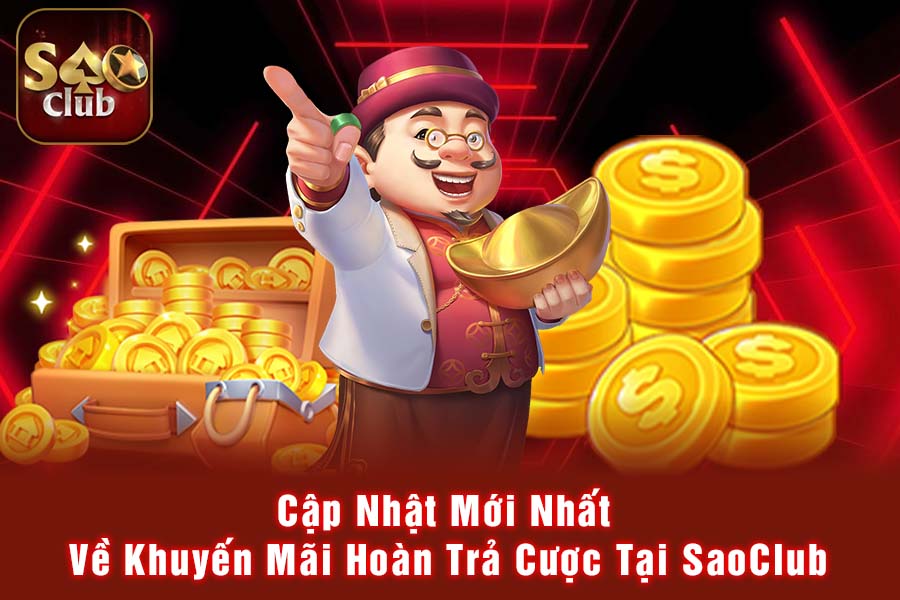 Cập Nhật Mới Nhất Về Khuyến Mãi Hoàn Trả Cược Tại SaoClub