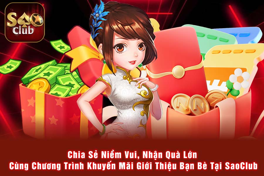 Chia Sẻ Niềm Vui, Nhận Quà Lớn Cùng Chương Trình Khuyến Mãi Giới Thiệu Bạn Bè Tại SaoClub