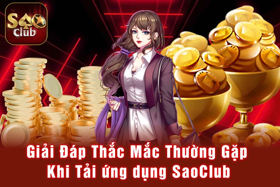 Giải Đáp Thắc Mắc Thường Gặp Khi Tải ứng dụng SaoClub