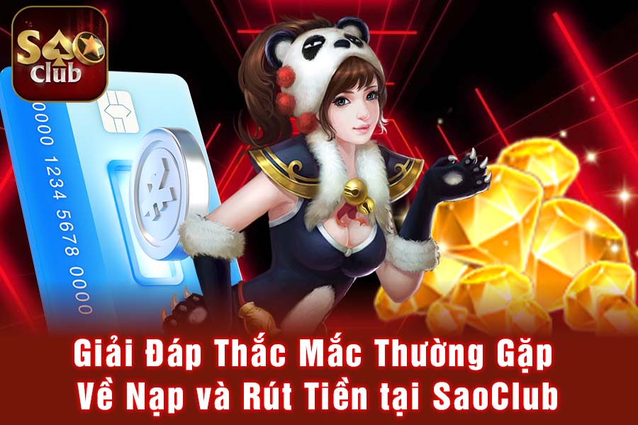 Giải Đáp Thắc Mắc Thường Gặp Về Nạp và Rút Tiền tại SaoClub