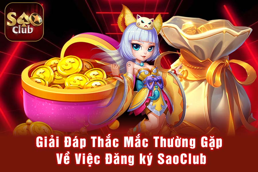 Giải Đáp Thắc Mắc Thường Gặp Về Việc Đăng ký SaoClub