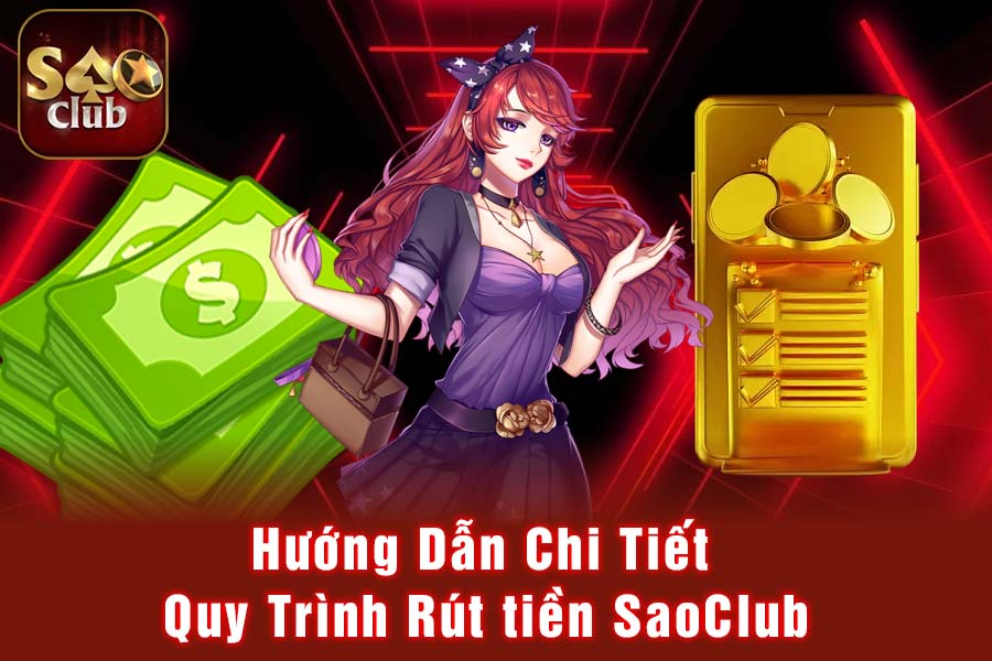 Hướng Dẫn Chi Tiết Quy Trình Rút tiền SaoClub